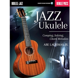 Jazz Ukulele - Comping, Soloing, Chord Melodies